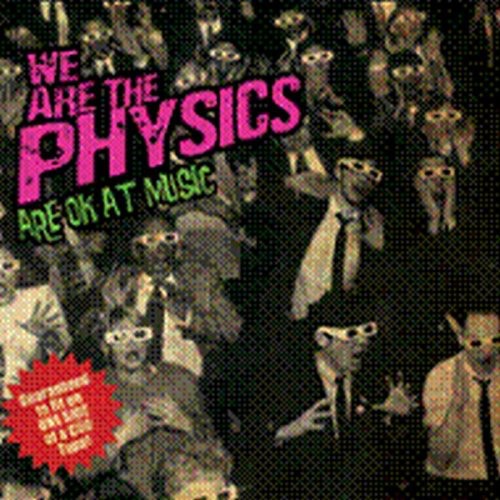 We Are the Physics: We Are the Physics Are Ok at Music