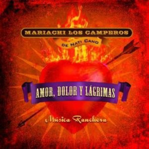 Cano, Nati Mariachi Los Camperos: Musica Ranchera: Amor Dolor y Lagrimas