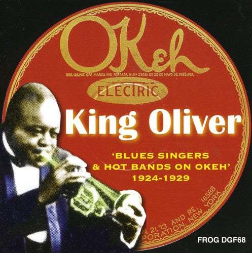 Oliver, King: Blues Singers and Hot Bands On Okeh