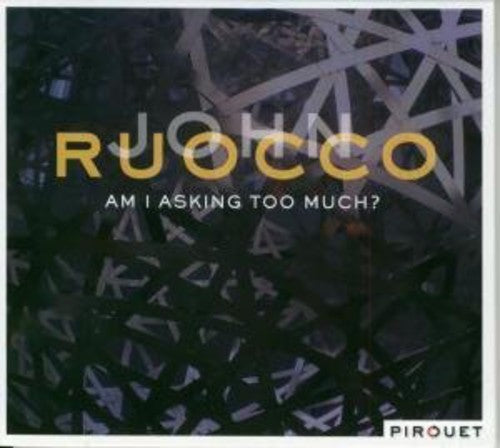 Ruocco, John: Am I Asking Too Much?