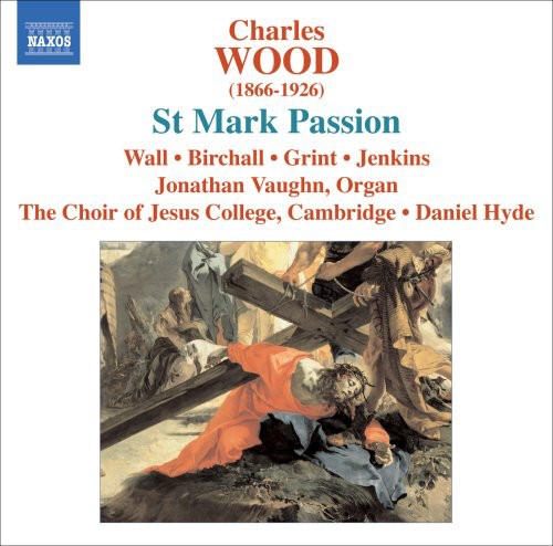 Wood / Wall / Birchall / Grint / Choir of Jesus: St Mark Passion