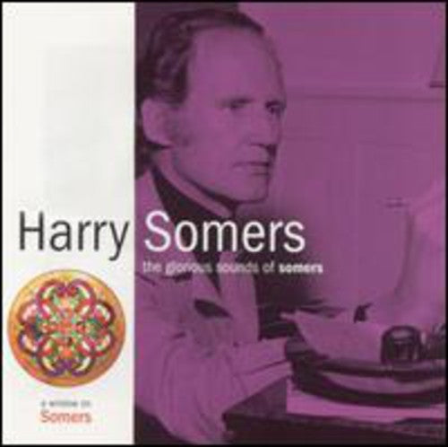 Somers / Adams / Elmer Iseler Singers: Glorious Sounds of Somers