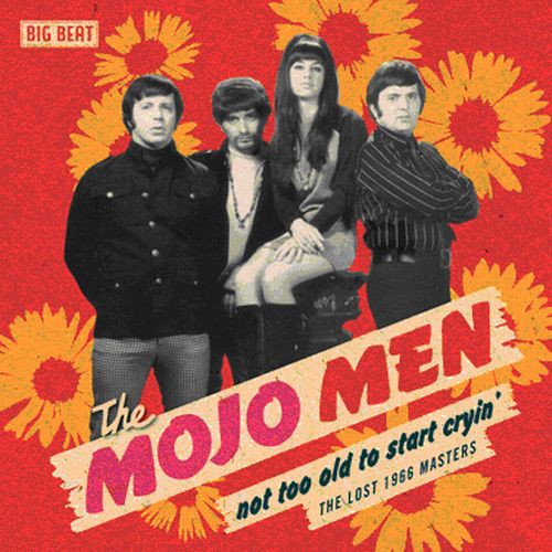 Mojo Men: Not Too Old to Start Cryin': The Lost 1966 Masters