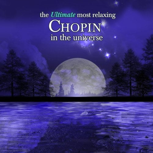 Ultimate Most Relaxing Chopin in Universe / Var: Ultimate Most Relaxing Chopin in Universe / Various