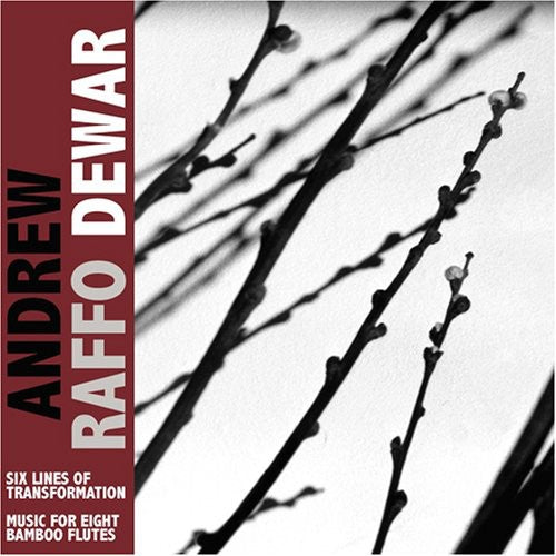 Dewar, Andrew Raffo: Six Lines Of Transformation/Music For Eight Bamboo Flutes