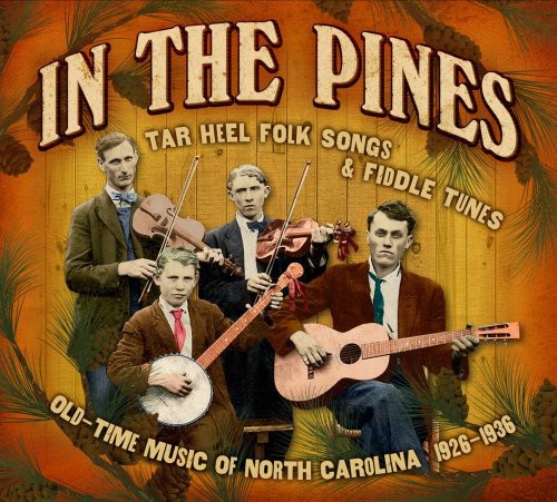 In the Pines: Tar Heel Folks Songs & Fiddle / Var: In The Pines: Tar Heel Folks Songs and Fiddle Tunes