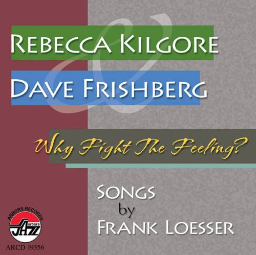 Kilgore, Rebecca: Why Fight the Feeling: Songs By Frank Loesser