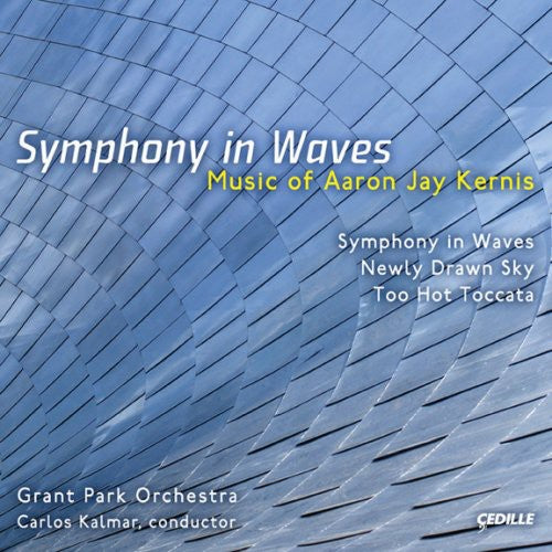 Kernis / Grant Park Orchestra / Kalmar: Symphony in Waves