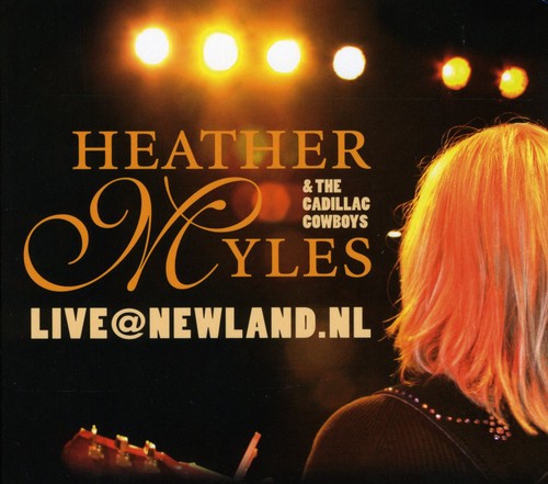 Myles, Heather / Cadillac Cowboys: Live At Newland.Nl