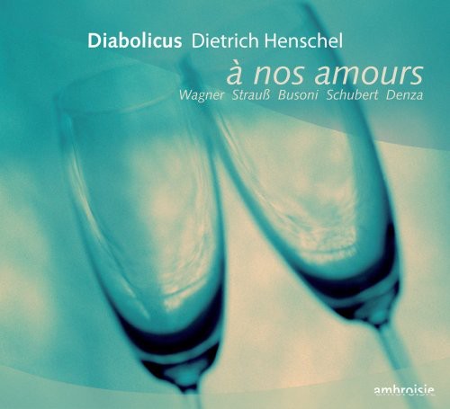 Wagner / Busoni / Schubert / Dietrich / Henschell: A Nos Amours