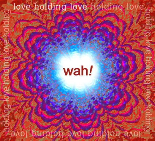 Wah: Love Holding Love