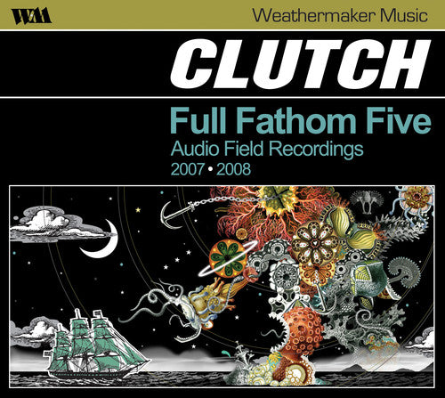 Clutch: Full Fathom Five: Audio Field Recordings 2007-2008