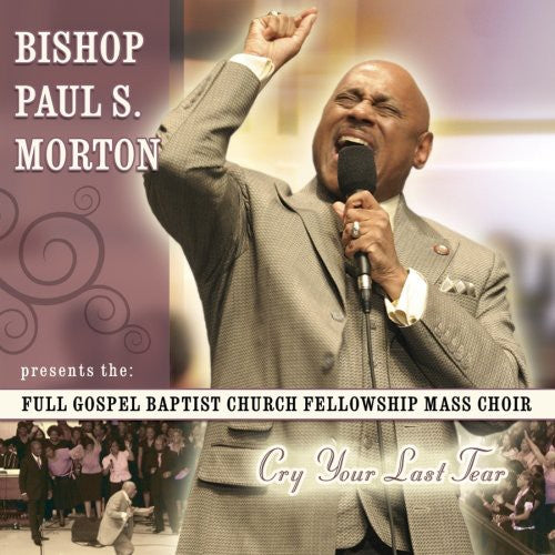 Morton, Bishop Paul S / Full Gospel Baptist Church: Cry Your Last Tear