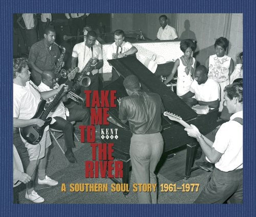 Take Me to River: Southern Soul Story 1961-1977: Take Me To The River: A Southern Soul Story 1961-1977