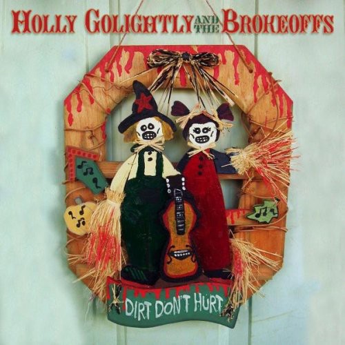 Golightly, Holly & the Brokeoffs: Dirt Don't Hurt