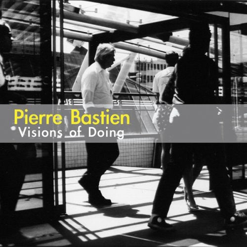 Bastien, Pierre: Visions of Doing