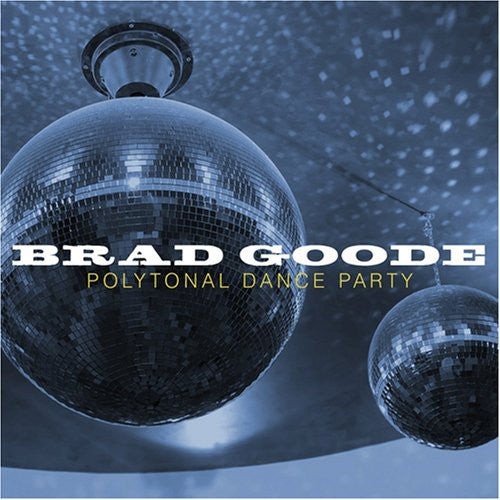 Goode, Brad: Polytonal Dance Party