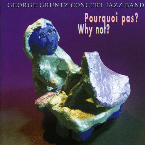 Gruntz, George / Concert Jazz Band: Pourquoi Pas? Why Not?