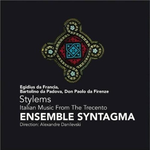 Ensemble Syntagma / Danilevski: Stylems: Italian Music from the Trecento