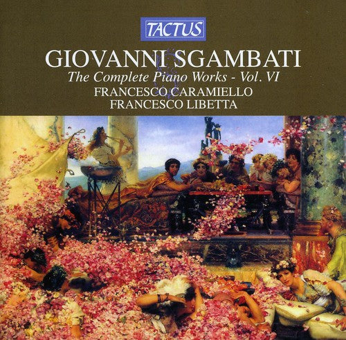 Sgambati / Caramiello / Libetta: Complete Piano Works 6