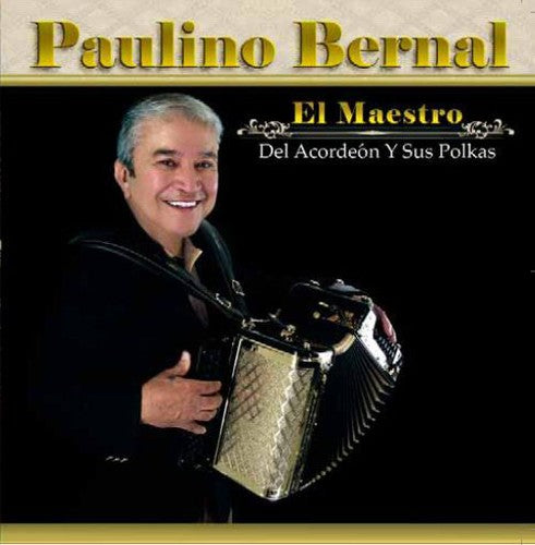 Bernal, Paulino: El Maestro Del Acordeon y Sus Polkas