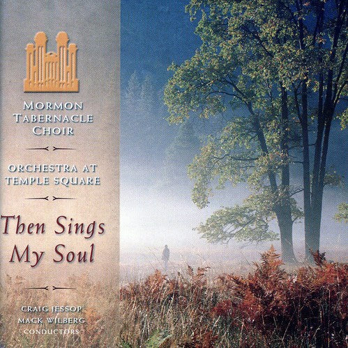 Mormon Tabernacle Choir: Then Sings My Soul