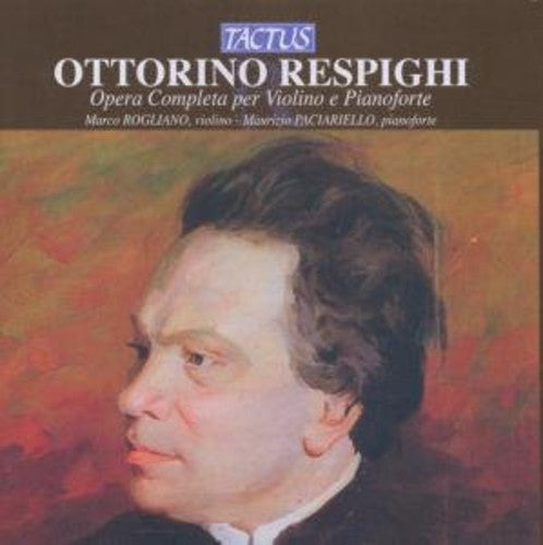 Respighi / Rogliano / Paciariello: Complete Violin & Piano Works