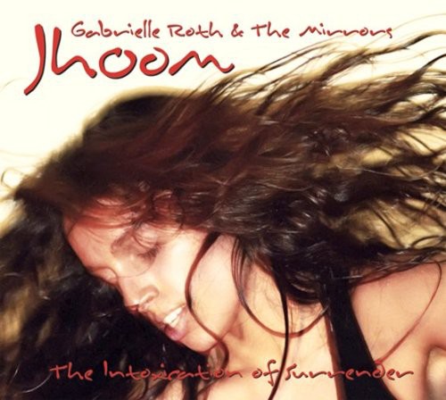 Roth, Gabrielle / Mirrors: Jhoom: The Intoxication Of Surrender