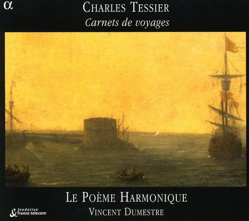 Tessier / Dumestre / Le Poeme Harmonique: Carnets de Voyages