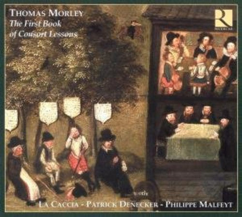 Morley / La Caccia / Denecker / Malfeyt: First Book of Consort Lessons