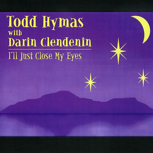 Hymas, Todd / Clendenin, Darin: I'll Just Close My Eyes