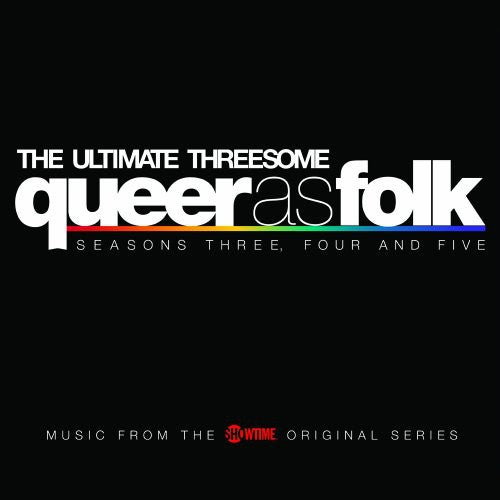 Queer as Folk: Ultimate Threesome - Seasons 3 4 5: Queer As Folk: Ultimate Threesome - Seasons 3 4 5