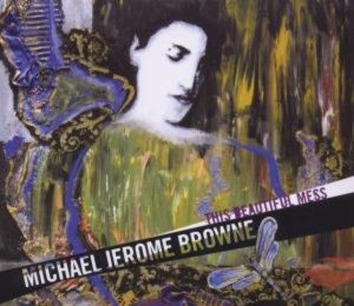 Browne, Michael Jerome: This Beautiful Mess