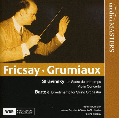 Stravinsky / Grumiaux / Fricsay / Kolner Rundfunk: Stravinsky/Bartok : Le Sacre Du Printemps & Violin
