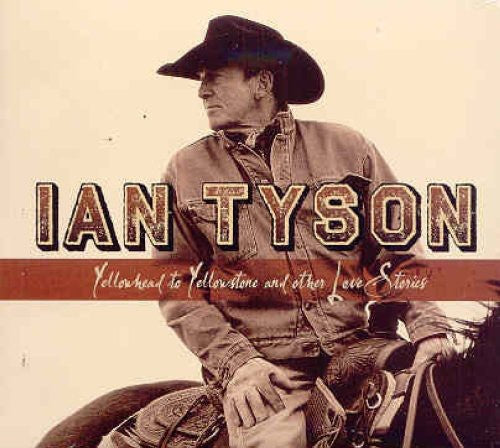 Tyson, Ian: Yellowhead To Yellowstone and Other Love Stories