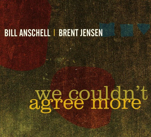 Anschell, Bill / Jensen, Brent: We Couldn't Agree More