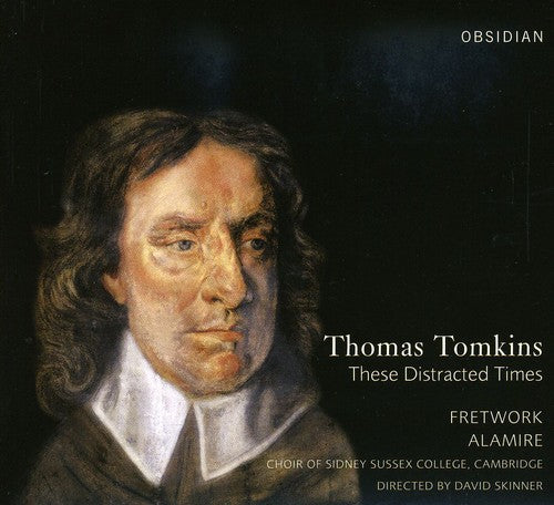 Tomkins / Sutton / Skinner / Fretwork / Alamire: These Distracted Times