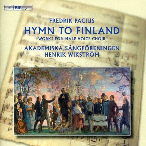 Pacius / Akademiska Sangforeningen / Wikstrom: Hymn to Finland: Works for Male Voice Choir