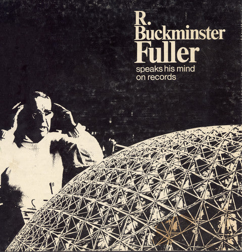 Fuller, R. Buckminster: Buckminster Fuller Speaks His Mind