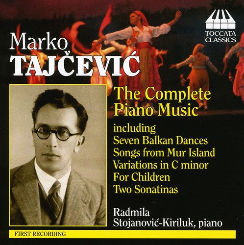 Tajcevic / Stojanovic-Kiriluk: Complete Piano Music