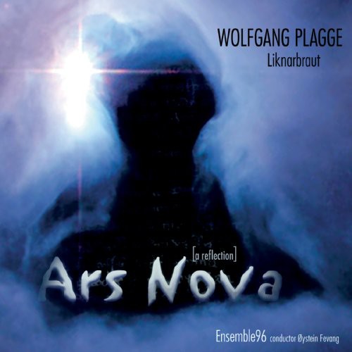 Plagge / Ensemble 96 / Fevang: Ars Nova: A Reflection