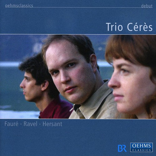 Faure / Ravel / Hersant / Mozart / Trio Ceres: Trio Ceres