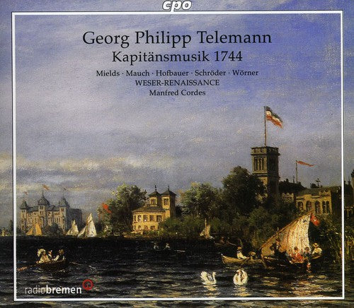 Telemann / Mields / Weser-Renaissance / Cordes: Kapitansmusik 1744