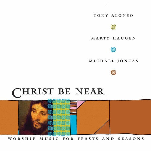 Alonso, Tony / Haugen, Marty / Joncas, Michael: Christ Be Near