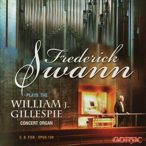 Swann, Frederick: Plays the William J Gillespie Concert Organ