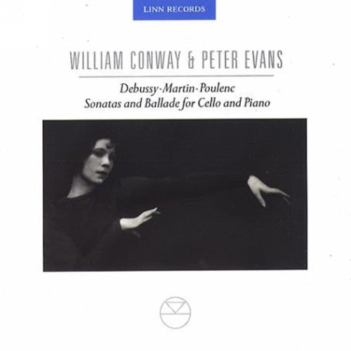 Debussy / Martin / Poulence / Conway / Evans: Sonatas & Ballads for Cello & Piano