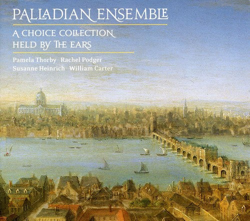 Palladian Ensemble: London Coll: Choice Collection / Held By the Ears