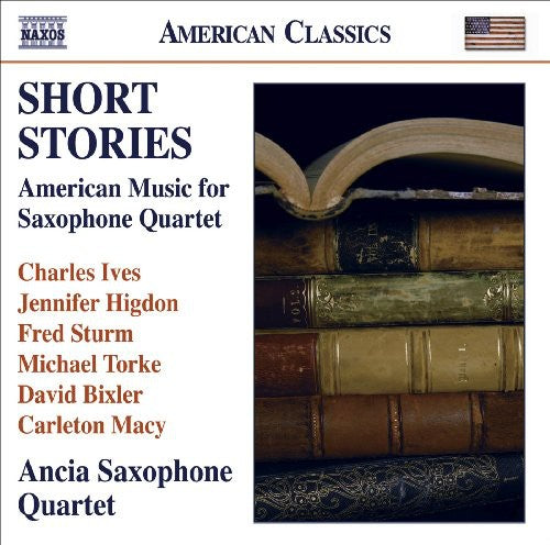 Ives / Higdon / Torke / Ancia Saxophone Quartet: Short Stories: American Music for Saxophone Quartet