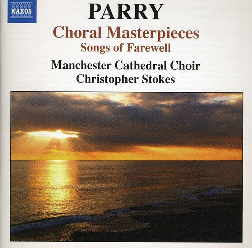 Parry / Manchester Cathedral Choir / Stokes: Choral Masterpieces: Songs of Farewell