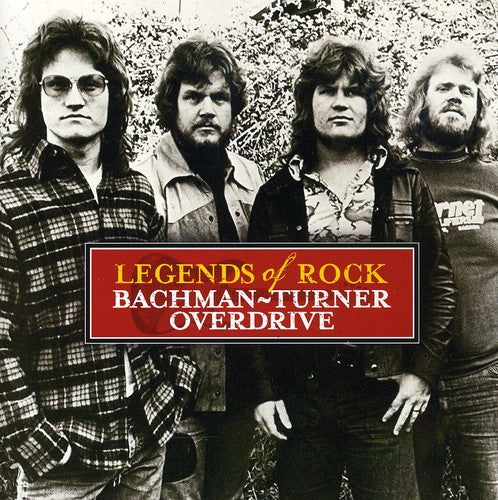 Bachman Turner Overdrive: Legends of Rock